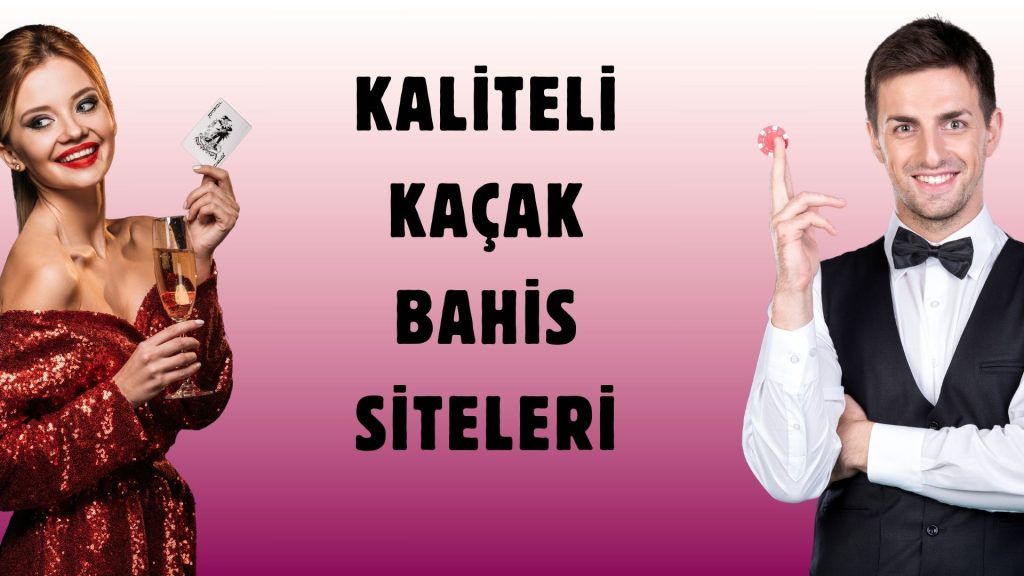 Kaliteli Kaçak Bahis Siteleri